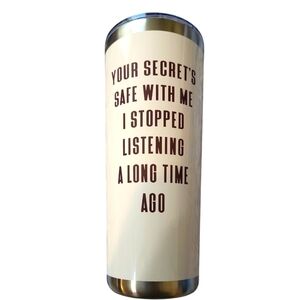 NWT" Your Secret's Safe With Me I Stopped Listening A Long Time Ago"Tumbler